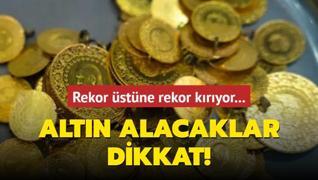 Altn alacaklar dikkat! Rekor stne rekor kryor...