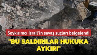 Soykrmc srail'in sava sular belgelendi... Bu saldrlar hukuka aykr