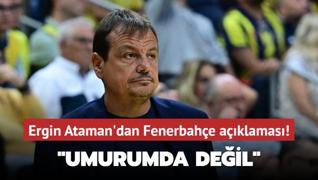 Ergin Ataman'dan Fenerbahe aklamas! Umurumda deil