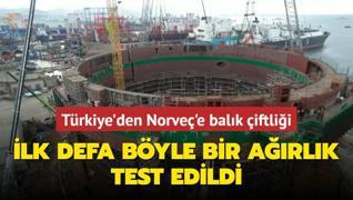 Trkiye'den Norve'e balk iftlii... lk defa byle bir arlk test edildi