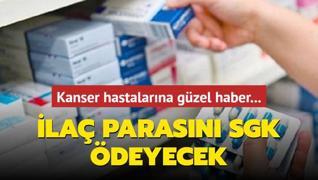 Kanser hastalarna gzel haber: la parasn SGK deyecek