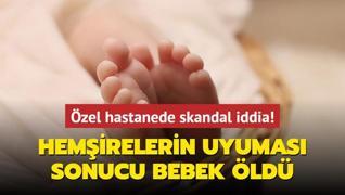 zel hastanede skandal iddia! Hemirelerin uyumas sonucu bebek ld