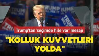 Trump'tan 'seimde hile var' mesaj! Kolluk kuvvetleri yolda