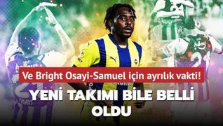 Ve Bright Osayi-Samuel iin ayrlk vakti! Yeni takm bile belli oldu