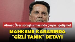 Ahmet zer soruturmasnda arpc gelime! Mahkeme kararnda gizli tank detay