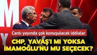 Canl yaynda ok konuulacak iddialar! CHP Mansur Yava' m yoksa Ekrem mamolu'nu mu seecek?