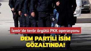 zmir'de terr rgt PKK operasyonu... Gzaltna alnanlar arasnda DEM Partili isim de var