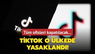 Tm ofisleri kapatlacak... TikTok o lkede yasakland!