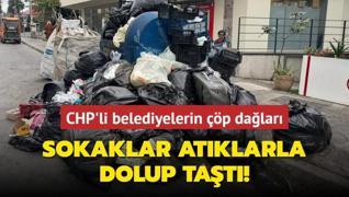 CHP'li belediyelerin p dalar... Sokaklar atklarla dolup tat!