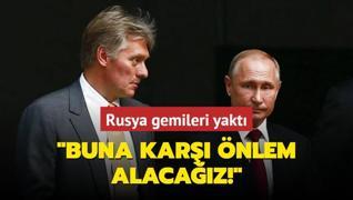 Rusya gemileri yakt: Buna kar nlem alacaz!