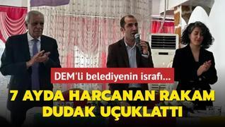 DEM'li belediyenin israf... 7 ayda harcanan rakam dudak uuklatt