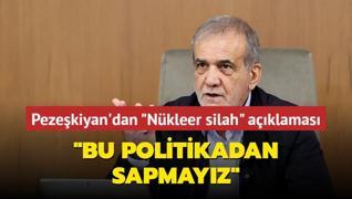 Pezekiyan'dan Nkleer silah aklamas:  Bu politikadan sapmayz