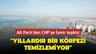 AK Parti'den CHP'ye zmir tepkisi... Yllardr bir krfezi temizlemiyor