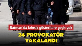 Batman'da izinsiz gsterilere geit yok... 24 provokatr yakaland