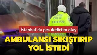 stanbul'da pes dedirten olay: Ambulans sktrp yol istedi