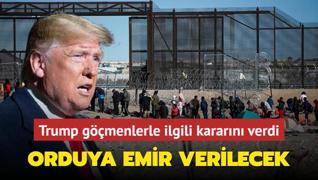 Trump gmenlerle ilgili kararn verdi: Orduya emir verilecek