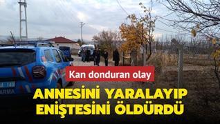 Kan donduran olay! Annesini yaralayp enitesini ldrd