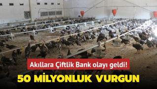 50 milyonluk vurgun... Akllara iftlik Bank olay geldi!