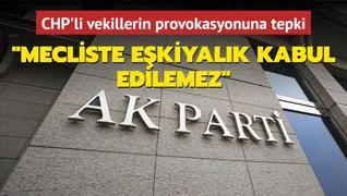 AK Parti'den CHP'li vekillerin provokasyonuna tepki