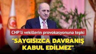 CHP'li vekillerin provokasyonuna tepki... Numan Kurtulmu: Saygszca davran kabul edilmez