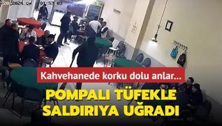 Kahvehanede korku dolu anlar... Pompal tfekle saldrya urad