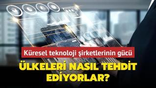 Kresel teknoloji irketleri lkelerin bamszln nasl tehdit ediyor?