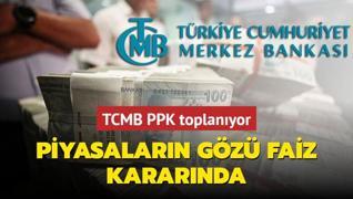 Piyasalarn gz faiz kararnda... TCMB PPK toplanyor