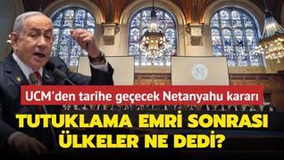 UCM'den tarihe geecek Netanyahu karar: Tutuklama emri sonras lkeler ne dedi?