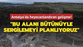 Antalya'da heyecanlandran gelime: Bu alan btnyle sergilemeyi planlyoruz