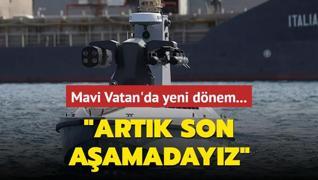 Mavi Vatan'da yeni dnem: Artk son aamadayz