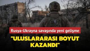 Rusya-Ukrayna savanda yeni gelime... Uluslararas boyut kazand