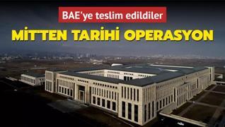 MT'ten tarihi operasyon: BAE'ye teslim edildiler