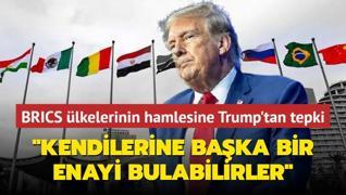 BRICS lkelerinin hamlesine Trump'tan tepki... Kendilerine baka bir enayi bulabilirler