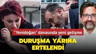 Yenidoan davasnda yeni gelime: Duruma yarna ertelendi