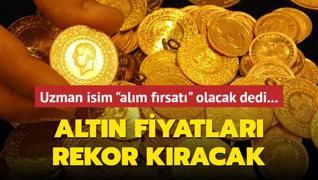 Altn fiyatlar rekor kracak... Uzman isim alm frsat olacak dedi...