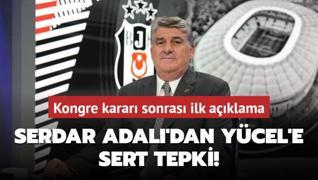 Serdar Adal'dan Ycel'e sert tepki! Kongre karar sonras ilk aklama