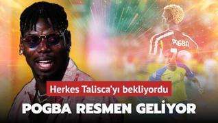 Ve ua kalkyor! Herkes Talisca'y bekliyordu: Paul Pogba resmen geliyor