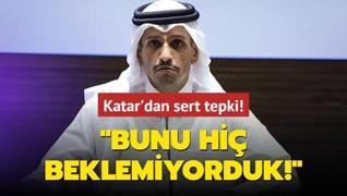 Katar'dan sert tepki: Bunu hi beklemiyorduk!