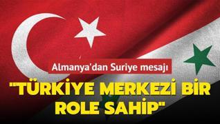 Almanya'dan Suriye mesaj: Trkiye merkezi bir role sahip