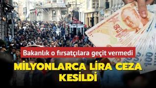 Bakanlk denetimleri sklatrd; frsatlara milyonlarca lira ceza kesildi