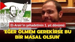 'Eer lmem gerekirse bu bir masal olsun' diyen El-Arair'in ehit edilmesinin 1. yl dnm