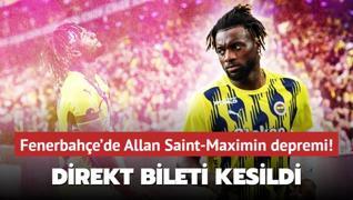 Fenerbahe'de Allan Saint-Maximin depremi! Direkt bileti kesildi: Takmdan gnderiliyor