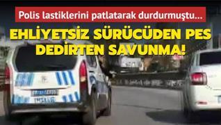 Polis lastiklerini patlatarak durdurmutu... Ehliyetsiz srcden pes dedirten savunma!