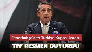 Fenerbahe'den Trkiye Kupas karar! TFF resmen duyurdu