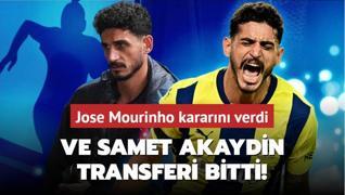 Ve Samet Akaydin transferi bitti! Jose Mourinho kararn verdi