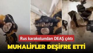 Muhalifler deifre etti! Rus karakolunda DEA bayraklar ele geirildi