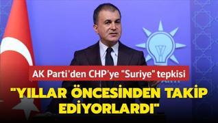 AK Parti'den CHP'ye Suriye tepkisi! Gelimeleri yllar ncesinden takip ediyorlar