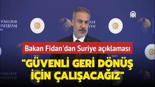 Bakan Fidan: Gvenli ve gnll geri dn iin alacaz