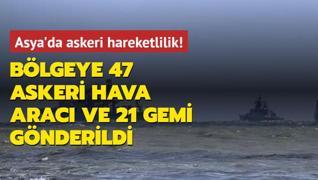 Asya'da askeri hareketlilik! Blgeye 47 askeri hava arac ve 21 gemi gnderildi