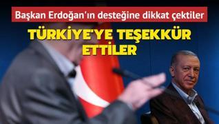 Bakan Erdoan'n desteine dikkat ektiler: Trkiye'ye teekkr ettiler